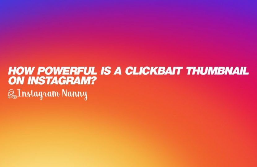 How powerful is a clickbait thumbnail on Instagram?